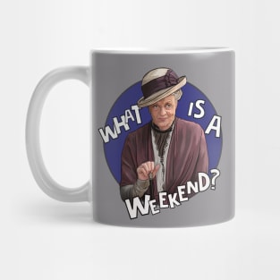 Dowager Countess- Downton, What is a weekend? Mug